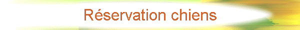 R�servation chiens